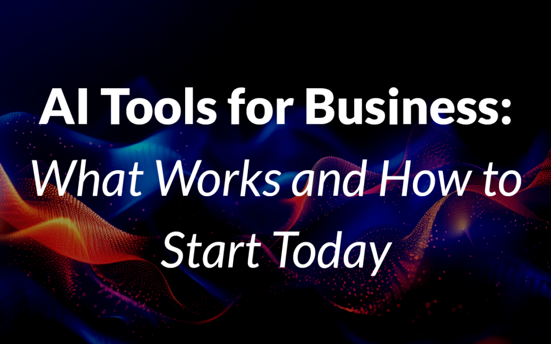 AI Tools for Business: What Works and How to Start Today