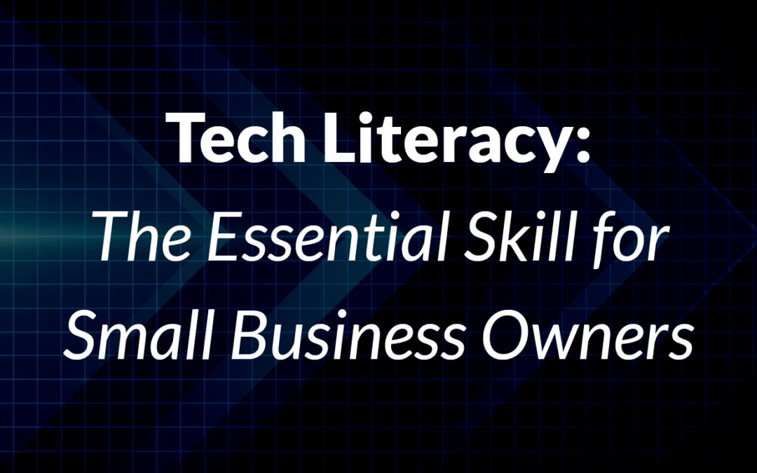Tech Literacy: The Essential Skill for Small Business Owners