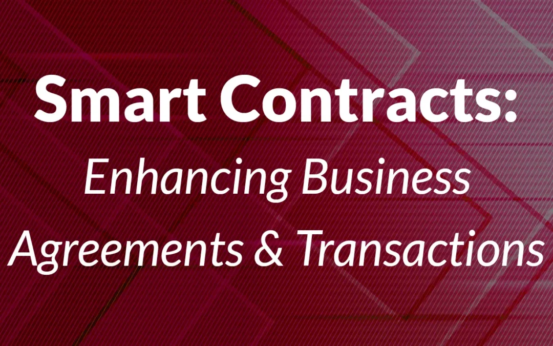 Smart Contracts: Enhancing Business Agreements and Transactions