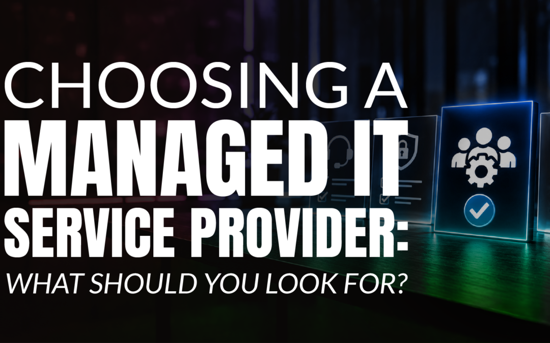 Choosing a Managed IT Service Provider: What Should You Look For?